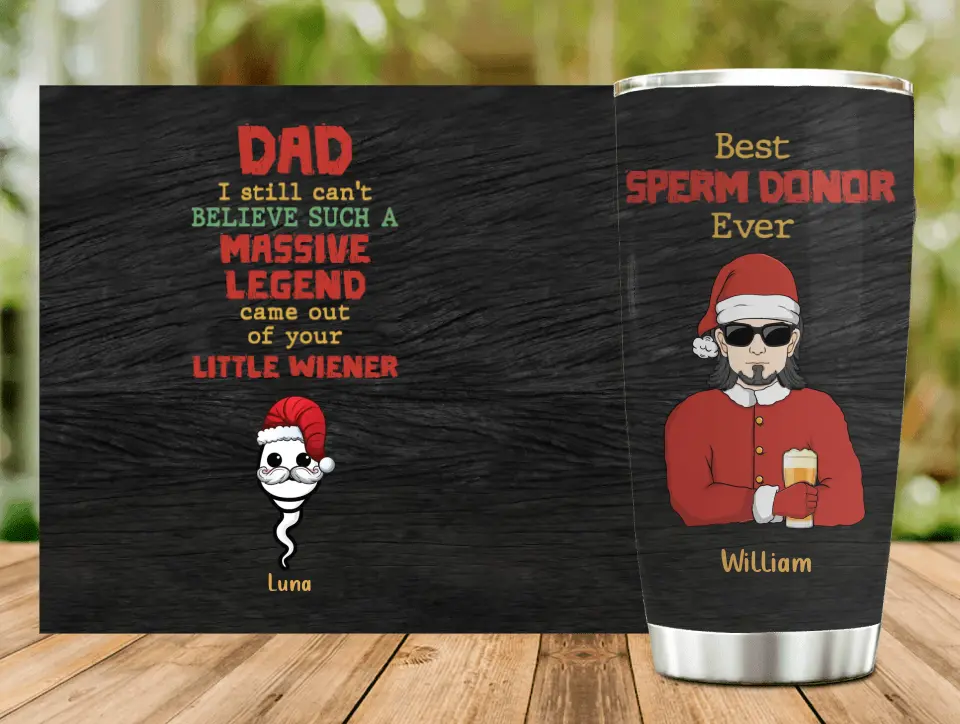 Personalized Christmas Dad Tumbler - Up to 6 Sperms Kids - Christmas Gift Idea For Dad - I Still Can't Believe Such A Massive Legend Came Out Of Your Little Wiener