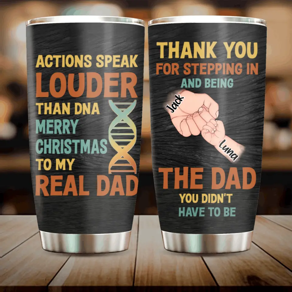 Personalized Dad Tumbler - Gift Idea For Dad - Up to 6 Kids - Actions Speak Louder Than DNA Merry Christmas To My Real Dad