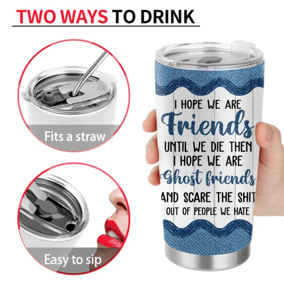 Personalized Besties Tumbler - Gift Idea For Friends/Sisters/Besties - I Hope We Are Friends Until We Die
