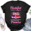 Personalized Couple Shirt/Hoodie - Gift Idea for Couple - My Husband Promised To Love Me In Sickness And Health He Kept That Promise