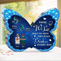 Personalized Memorial Butterfly Acrylic Plaque - Memorial Gift Idea For Family Member - Those We Love Don't Go Away They Walk Beside Us Every Day