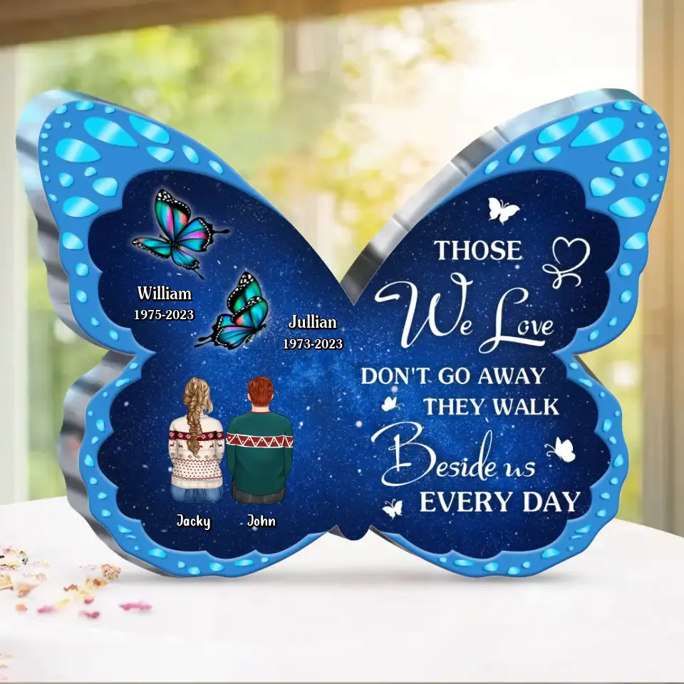 Personalized Memorial Butterfly Acrylic Plaque - Memorial Gift Idea For Family Member - Those We Love Don't Go Away They Walk Beside Us Every Day