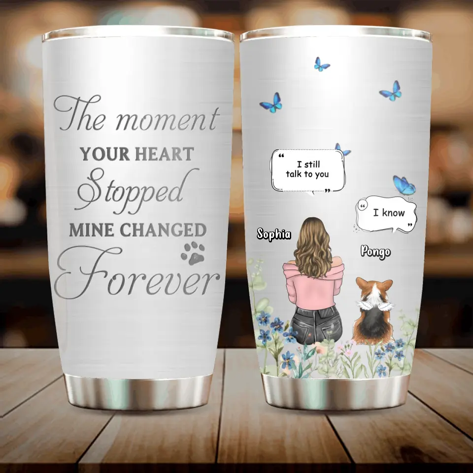 Personalized Memorial Dog Tumbler - Up to 4 Dogs - Gift Idea for Dog Lovers/Owners - The Moment Your Heart Stopped Mine Changed Forever