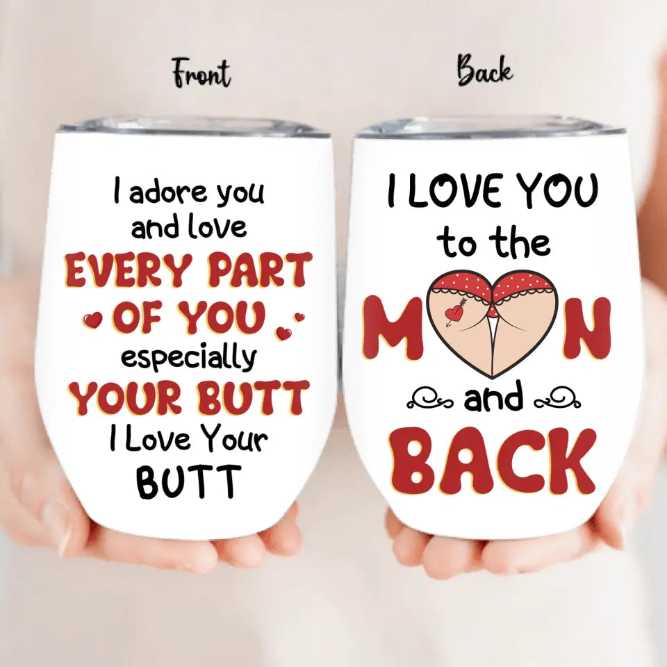 Personalized Peach Butt Wine Tumbler - Gift To Her/Girlfriend - I Adore You And Love Every Part Of You Especially Your Butt I Love Your Butt