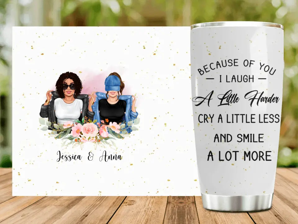 Personalized Besties Tumbler - Gift Idea For Friends/Sisters/Besties - Because Of You I Laugh A Little Harder