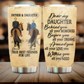 Personalized To My Daughter Horse Tumbler - Gift Idea For Horse Lovers/Daughter - Father & Daughter True Best Friends For Life