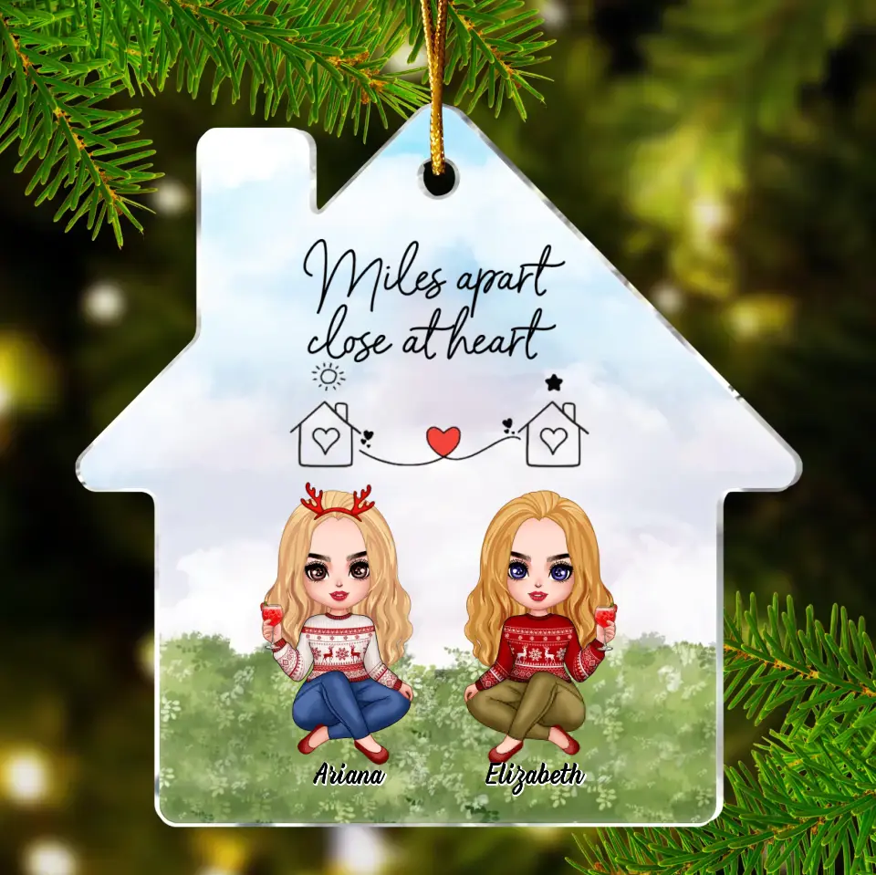 Personalized Friend House Acrylic Ornament - Gift Idea For Friend/Sister - Miles Apart Close At Heart