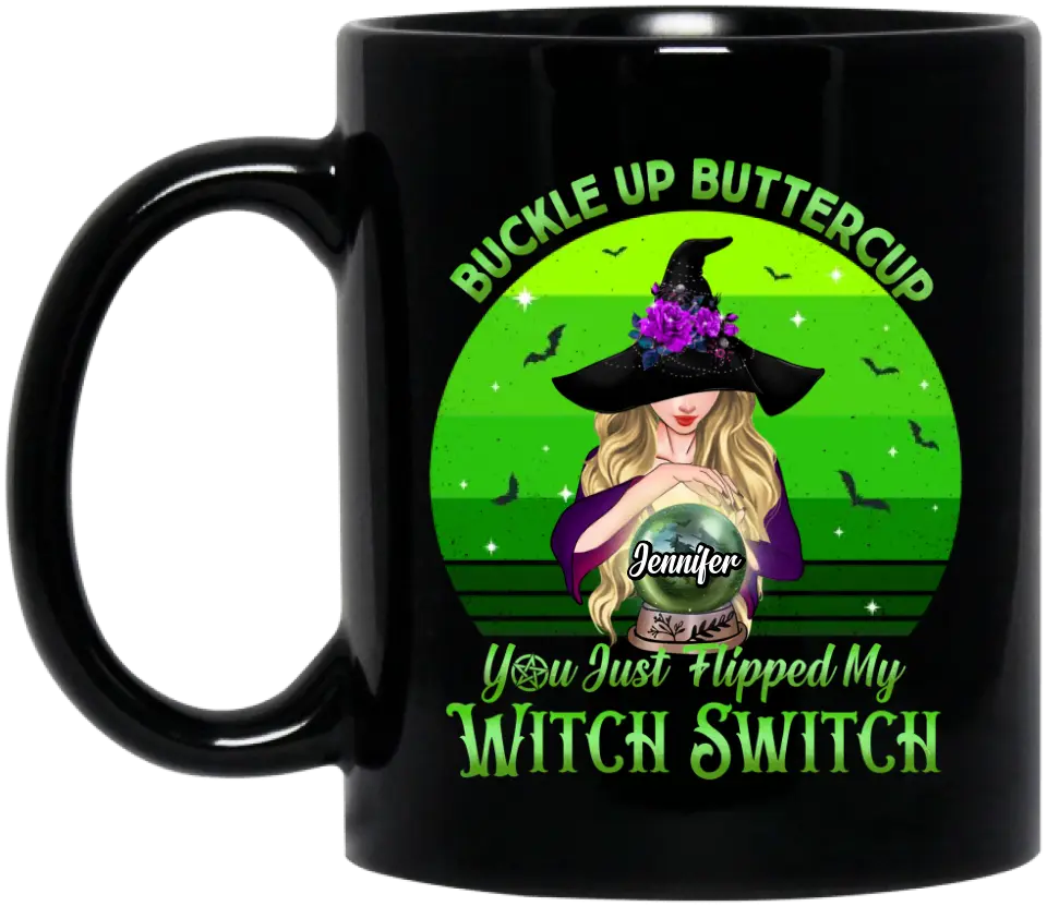 Personalized Witch Coffee Mug - Gift Idea For Halloween - Buckle Up Buttercup You Just Flipped My Witch Switch