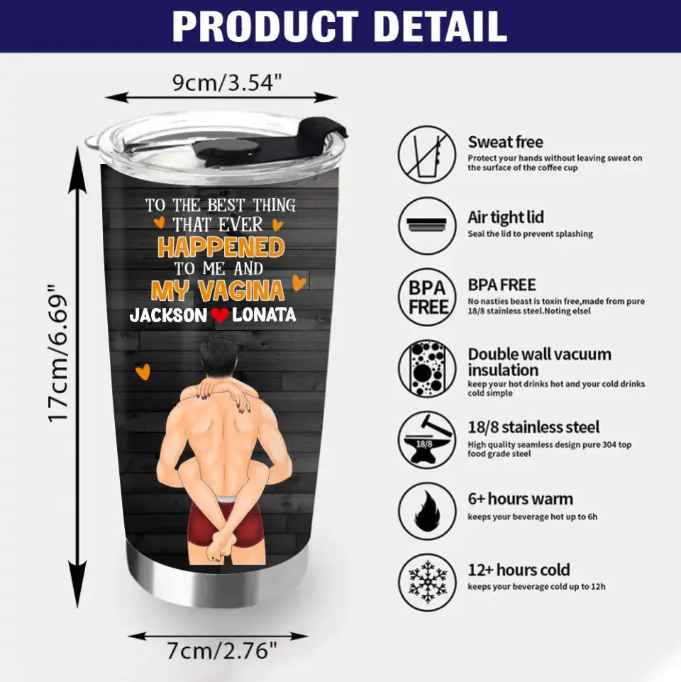 Personalized Couple Tumbler - Gift Idea For Him/Her/Couple - To The Best Thing That Ever Happened To Me And My Vagina