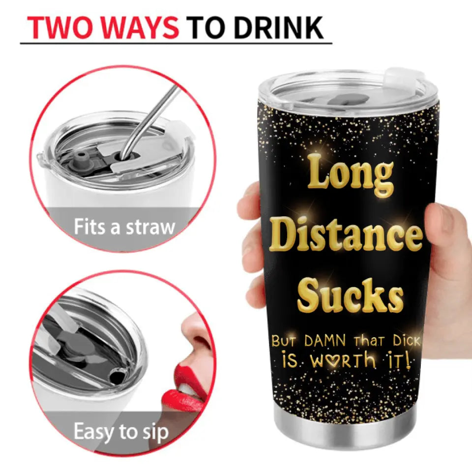 Personalized Couple Tumbler - Gift Idea For Couple/Him/Her/Valentine's Day - Long Distance Sucks But Damn That Dick Is Worth It
