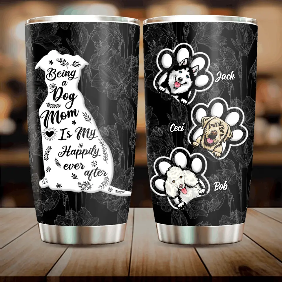Personalized Dog Mom Tumbler - Gift Idea For Dog Lovers/Owners - Up to 3 Dogs - Being A Dog Mom Is My Happily Ever After