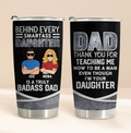 Personalized Dad & Daughter Tumbler - Gift Idea for Dad/Father's Day From Daughter - Behind Every Smartass Daughter Is A Truly Badass Dad