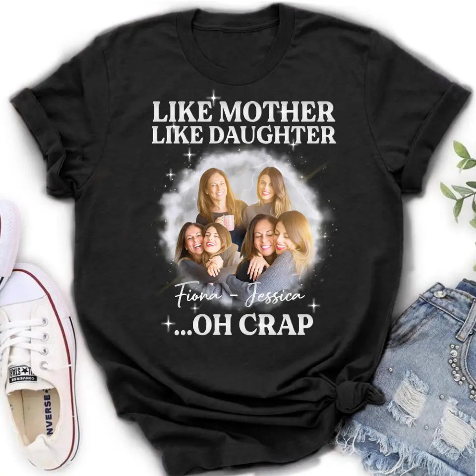 Personalized Mom & Daughter Shirt/Hoodie - Upload Photo - Gift Idea For Mom - Like Mother Like Daughter Oh Crap