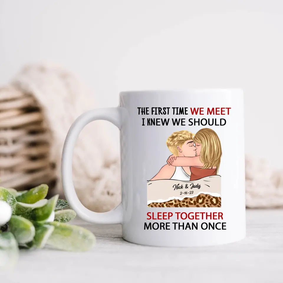 Personalized Couple Coffee Mug - Valentines Day Gift Idea For Couple/Her/Him - The First Time We Met, I Knew We Should Sleep Together More Than Once