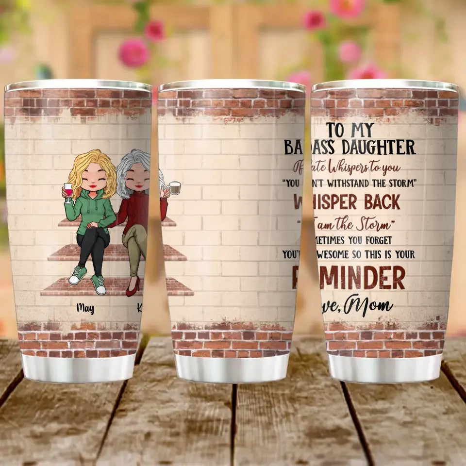 Personalized Tumbler - Gift Idea For Mother/ Daughter - Mother's Day Idea From Daughter - To My Badass Daughter If Fate Whispers To You