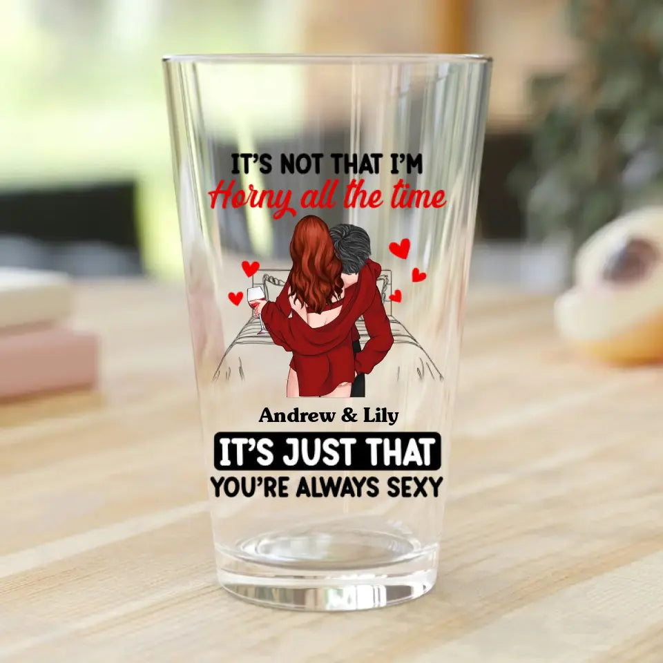 Personalized Couple Pint Glass 16oz - Gift Idea For Couple/Him/Her - You're Always Sexy