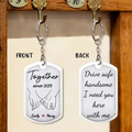 Personalized Couple Aluminum Keychain - Gift Idea For Couple/Him/Her/Anniversary/Valentines - Drive Safe Handsome I Need You Here With Me