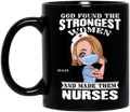 Personalized Nurse Black Coffee Mug - Gift Idea For Nurses - God Found The Strongest Women and Made Them Nurses
