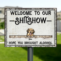 Personalized Pets Metal Sign - Up to 8 Pets - Welcome To Our Shitshow Hope You Brought Alcohol