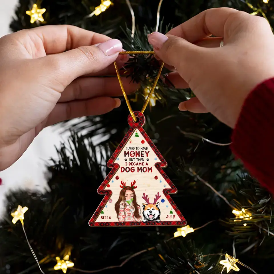 Personalized Dog Mom Wooden Ornament - Up to 4 Dogs- Christmas Gift Idea For Dog Lovers - I Used To Have Money But Then I Became A Dog Mom
