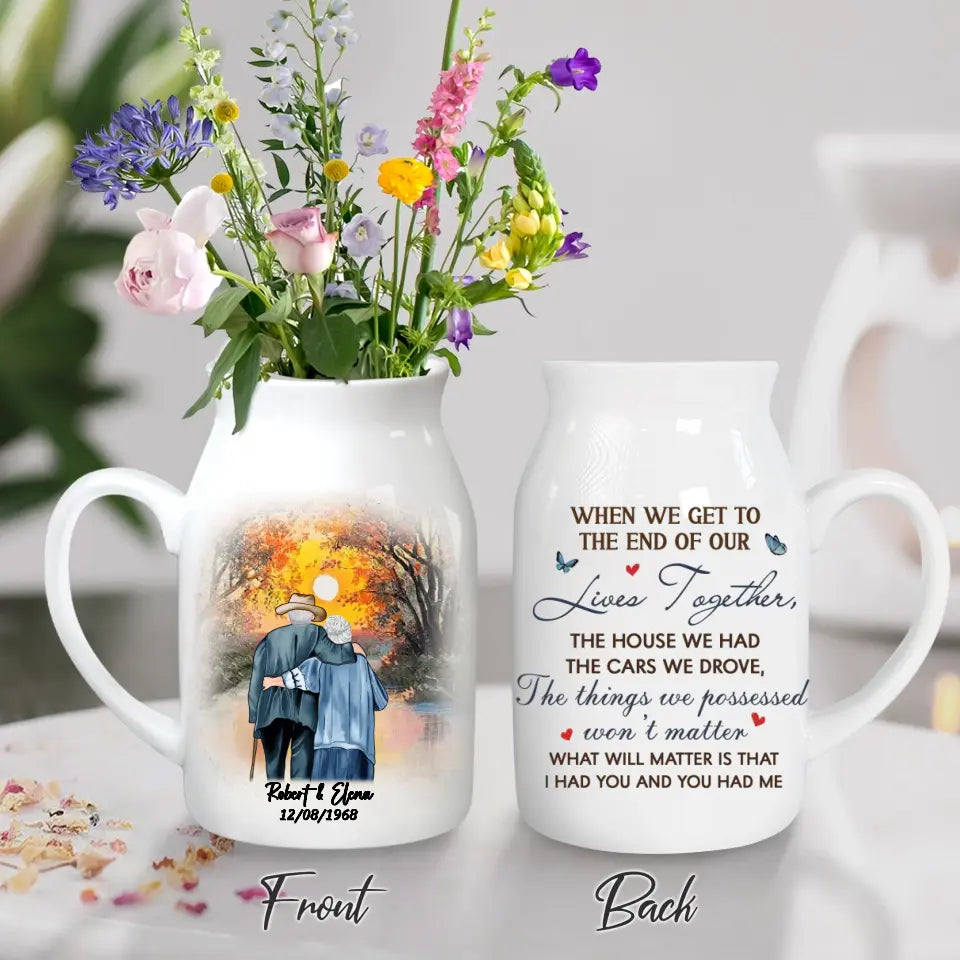 Personalized Old Couple Ceramic Flower Vase - Gift Idea For Couple/Him/Her - When We Get To The End Of Our Lives Together