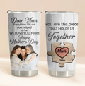 Personalized Dear Mom Tumbler - Gift Idea For Mother's Day - Mother's Day Idea From Daughter/Son - You Are The Piece That Holds Us Together