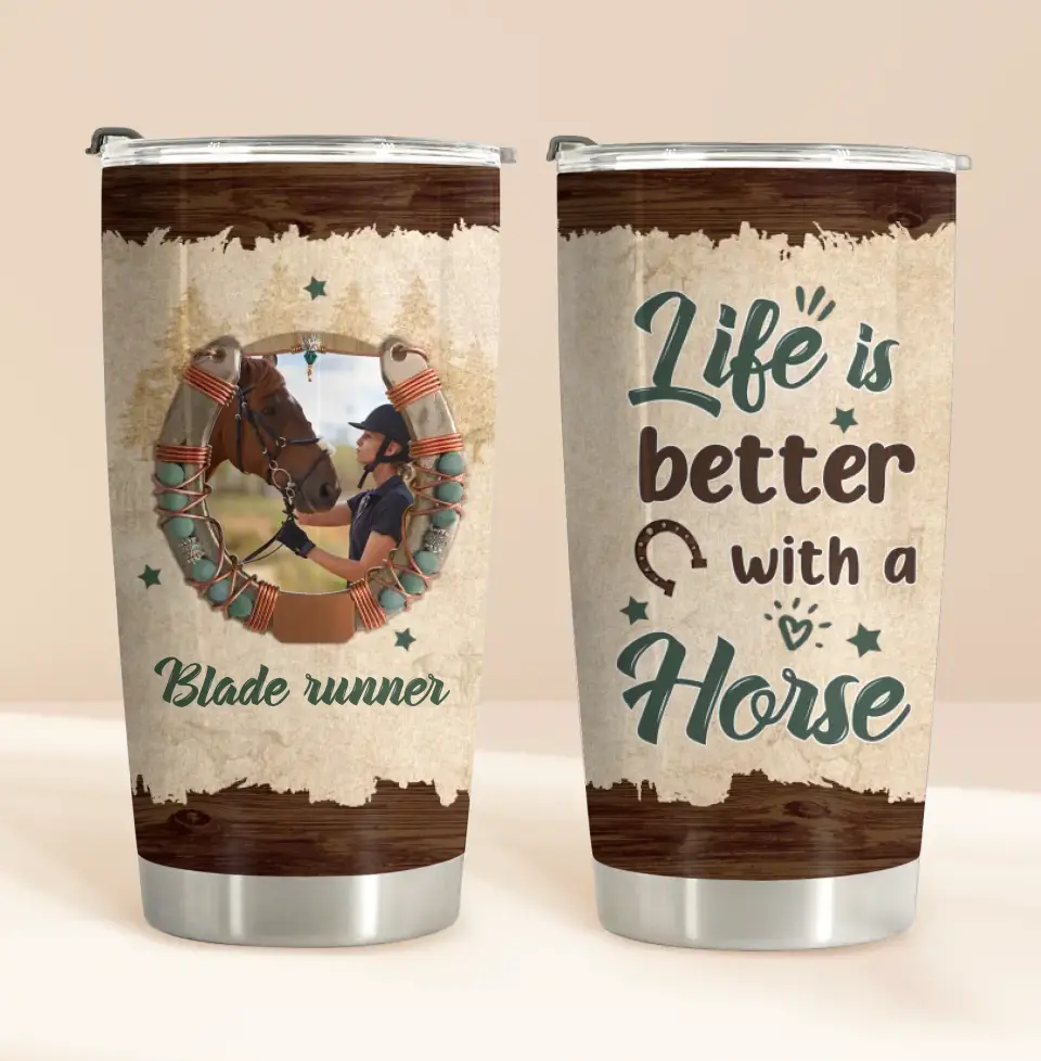 Personalized Horse Tumbler - Gift Idea For Horse Lovers/Owners - Upload Photo - Life Is Better With A Horse