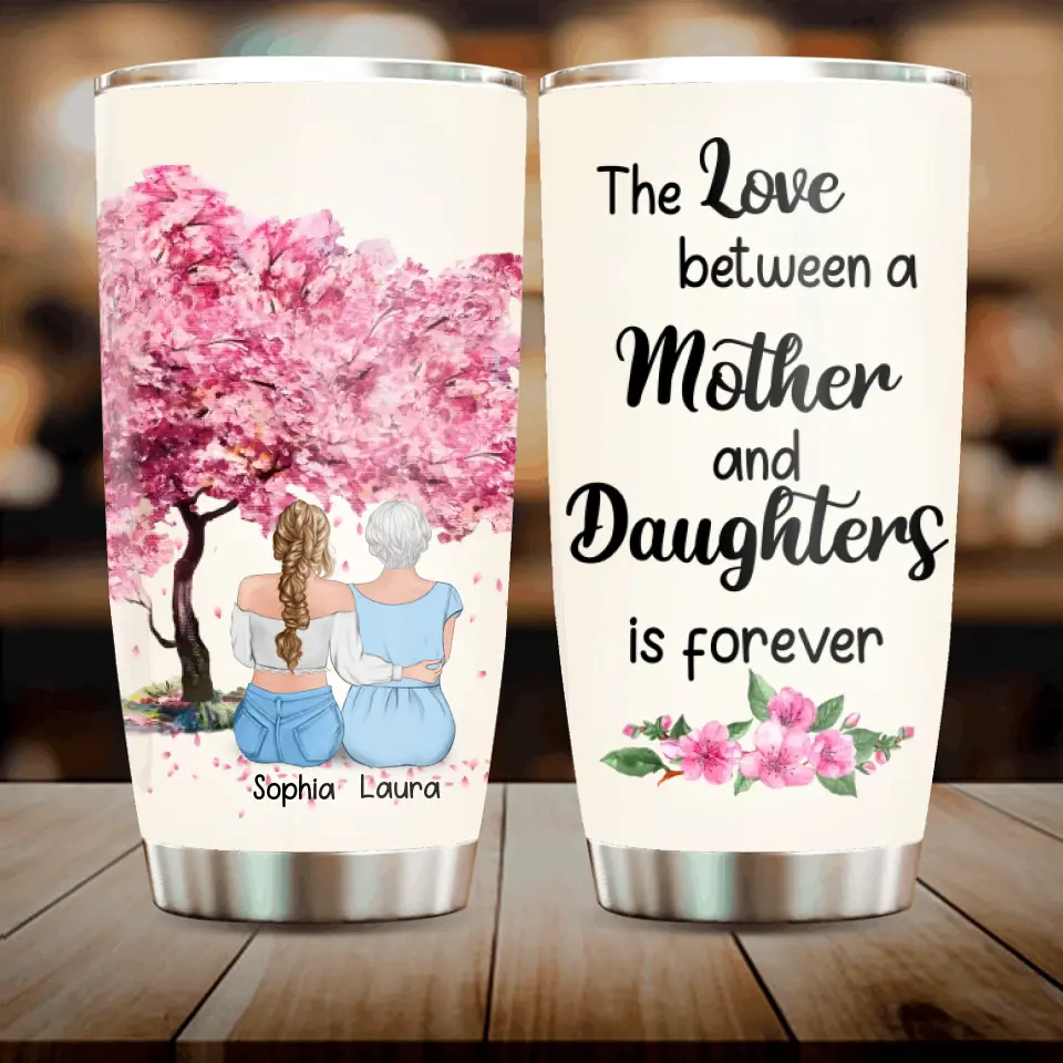 Personalized Mom & Daughter Tumbler - Mother's Day Gift Idea From Daughter - The Love Between A Mother And Daughters Is Forever