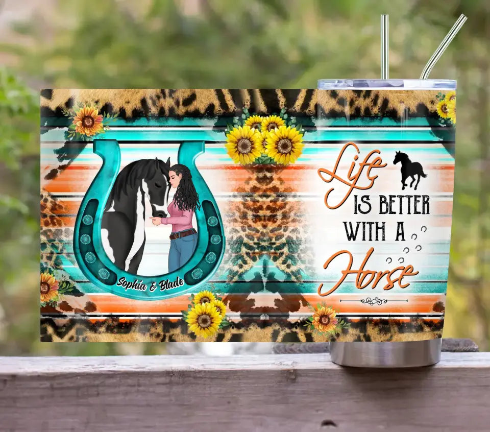 Personalized Horse Girl Tumbler - Gift Idea For Horse Lover - Life Is Better With A Horse