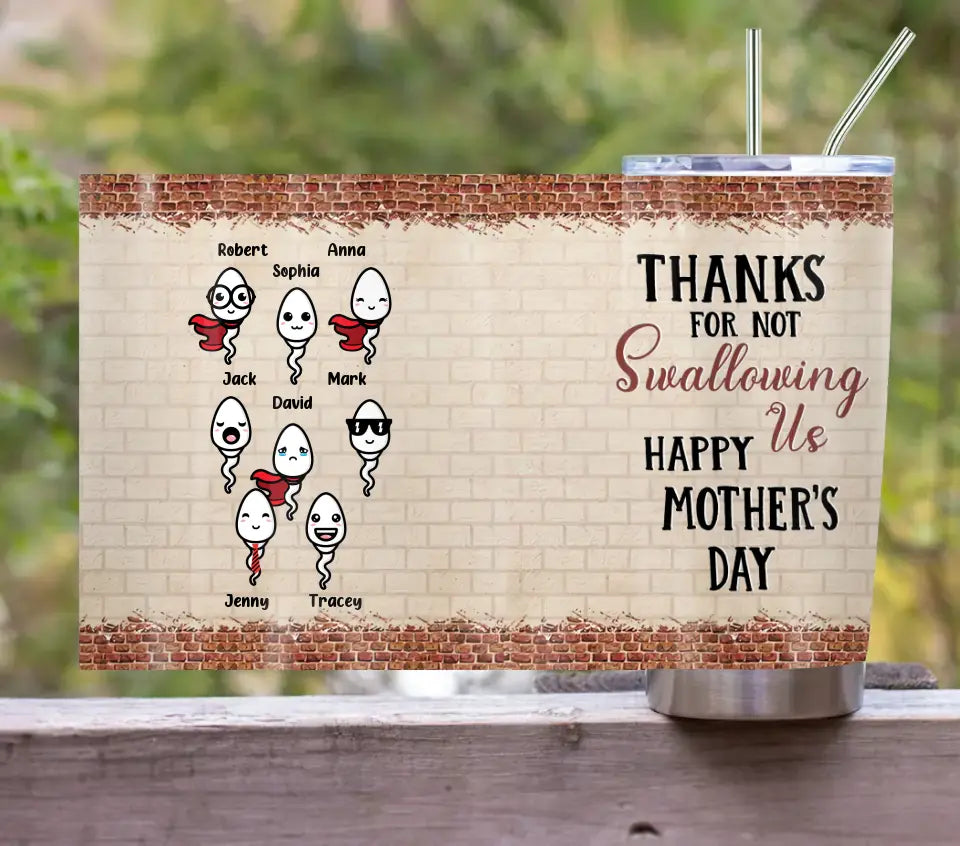 Personalized Sperms Tumbler - Up to 8 Sperms - Gift Idea For Mother's Day - Thanks For Not Swallowing Us Happy Mother's Day