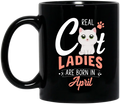 Personalized Cat Ladies Coffee Mug - Gift Idea For Cat Lovers - Real Cat Ladies Are Born In April