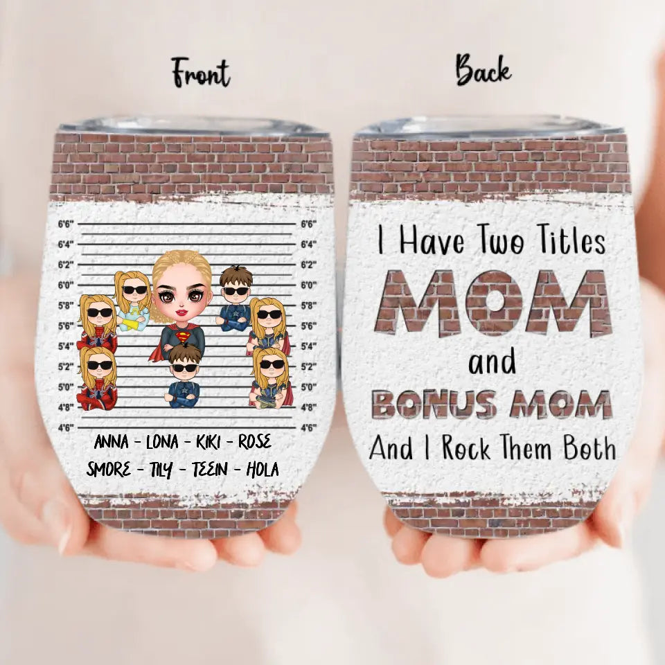 Personalized Bonus Mom Wine Tumbler - Gift Idea For Mother's Day - Up to 7 Kids - I Have Two Titles Mom & Stepmom And I Rock Them Both