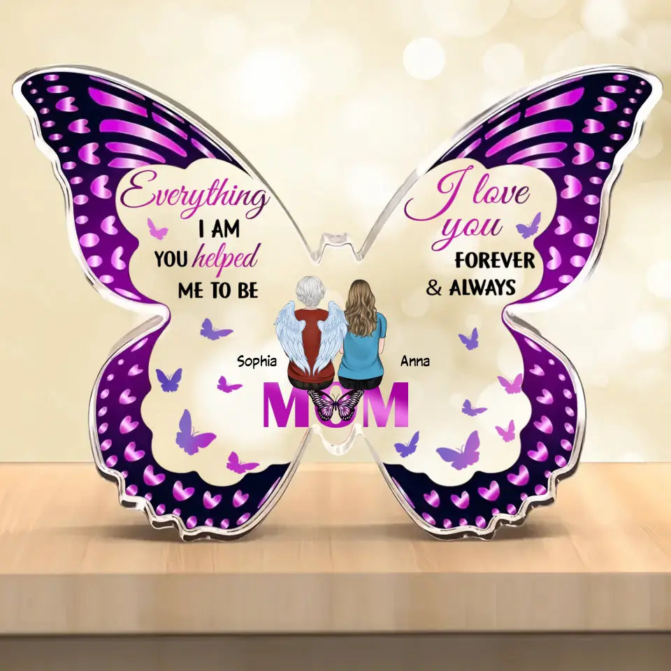 Personalized Mother Butterfly Acrylic Plaque - Mom With Up to 4 Children - Gift Idea For Mother's Day - Everything I Am You Helped Me To Be I Love You Forever & Always