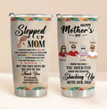 Personalized Stepped Up Mom Tumbler - Up to 4 People - Gift Idea For Mother's Day - Happy Mother's Day From The Kids You Inherited