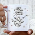Personalized Mom & Daughter Coffee Mug - Mother's Day Gift Idea To Mom - First My Mother Forever My Friend