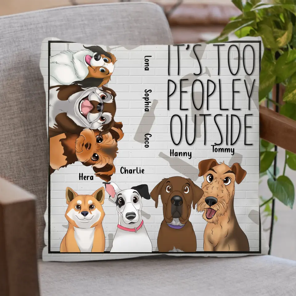 Personalized Dog Pillow Cover - Gift Idea For Dog Lovers/Mother's Day - It's Too Peopley Outside