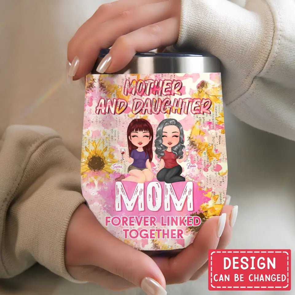 Personalized Mom Wine Tumbler - Up to 4 Women - Mother's Day Gift Idea for Mom - Mother And Daughter Forever Linked Together