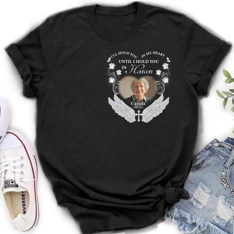 Personalized Memorial Photo T-shirt/Hoodie - Memorial Gift Idea For Mother's Day/Father's Day - I'll Hold You In My Heart Until I Hold You In Heaven