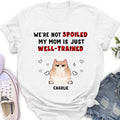 Personalized Pet Mom/Dad Shirt/Hoodie - Gift Idea For Dog/Cat Lover/ Mother's Day/Father's Day - Up to 3 Pets - I'm Not Spoiled My Mom Is Just Well-trained