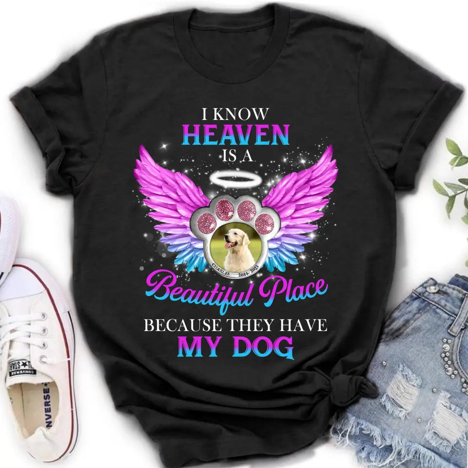 Personalized Memorial Dog Photo Shirt/Hoodie - Memorial Gift For Dog Lover - I Know Heaven Is A Beautiful Place Because They Have My Dog