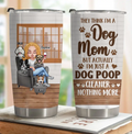 Personalized Dog Mom Tumbler - Up to 4 Dogs - Gift Idea For Dog Lovers/Mother's Day - I'm Just A Dog Poop Cleaner