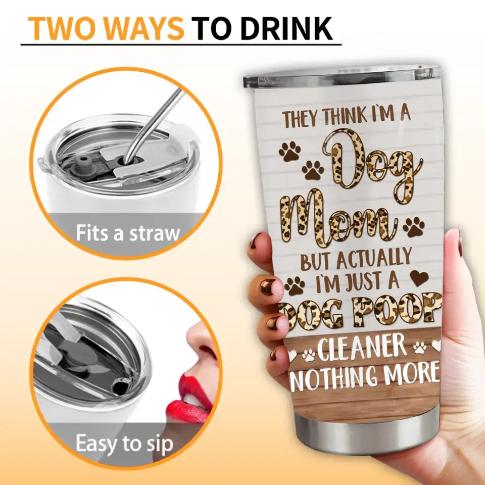 Personalized Dog Mom Tumbler - Up to 4 Dogs - Gift Idea For Dog Lovers/Mother's Day - I'm Just A Dog Poop Cleaner Nothing More
