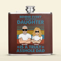 Personalized Asshole Dad Leather Flask - Gift Idea For Dad From Daughter - Behind Every Smartass Daughter Is A Truly Asshole Dad