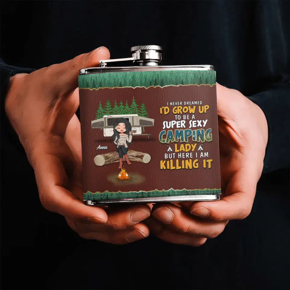 Personalized Camping Queen Leather Flask - Gift Idea For Camping Lover - I Never Dreamed I'd Grow Up To Be A Super Sexy Camping Lady But Here I Am Killing It