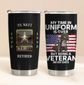 Personalized Retired Veteran Tumbler - Father's Day Gift Idea for Veteran - My Time In Uniform Is Over But Being A Veteran Never Ends