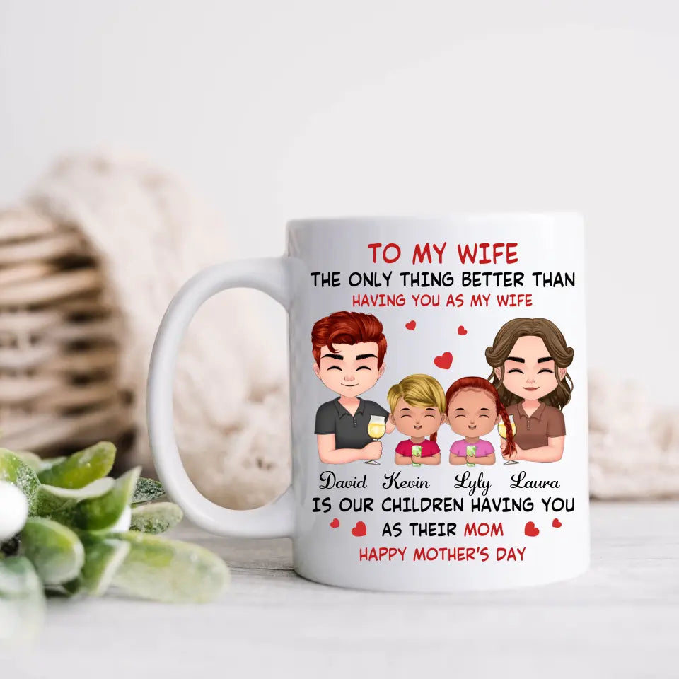 Personalized To My Wife Coffee Mug - Mother's Day Gift Idea For Wife From Husband - Couple With Kids - The Only Thing Better Than Having You As My Wife