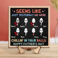 Personalized Dad 2 Layered Wooden Art - Up to 8 Kids - Father's Day Gift To Mom Dad - Seems Like Just Yesterday We Were Chillin' In Your Balls