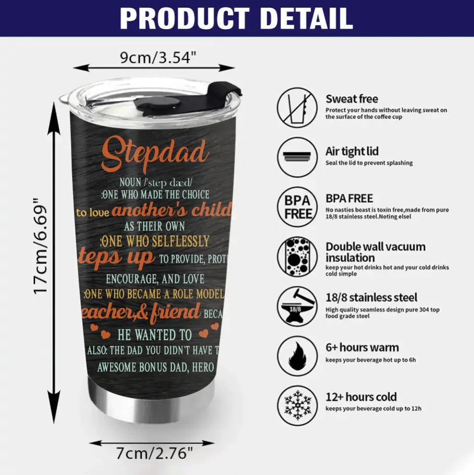 Personalized Stepdad Tumbler - Father's Day Gift Idea for Stepdad/Bonus Dad - One Who Made The Choice To Love Another's Child As Their Own