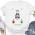 Personalized Dog T-shirt/Hoodie - Gift Idea For Dog Lover/Mother's Day/Father's Day - Up to 5 Dogs - Boss Is Calling And I Must Go