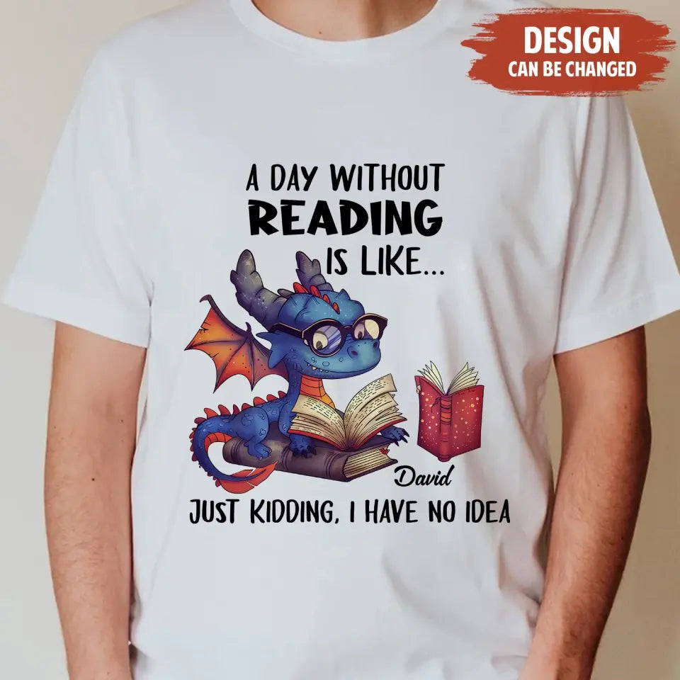 Personalized Book Dragon T-Shirt/Hoodie - Gift Idea For Reading Lover - A Day Without Reading Is Like...